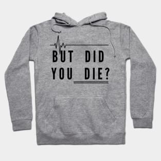 But did you die ? Hoodie